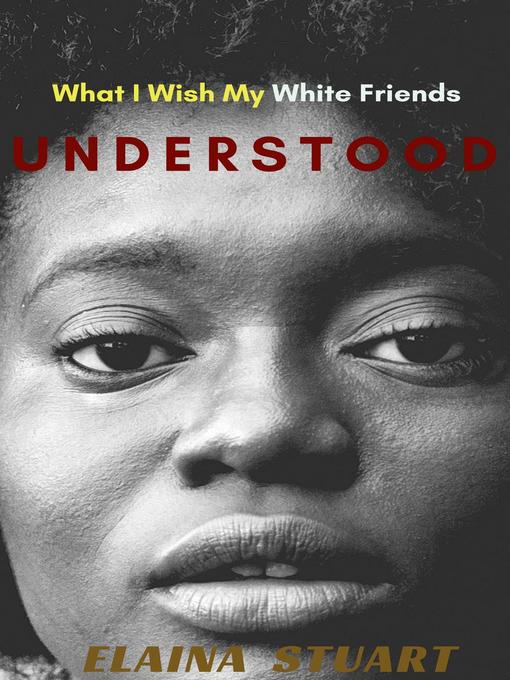 Title details for What I Wish My White Friends Understood by Elaina Stuart - Available